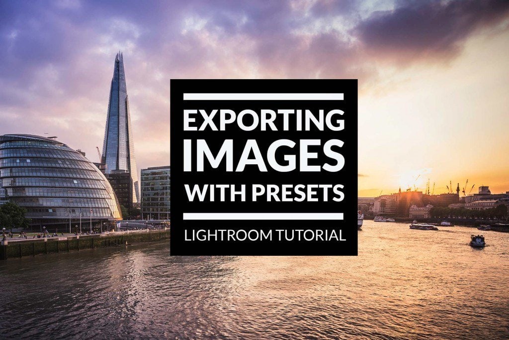 Export Your Images with Presets – Lightroom Tutorial