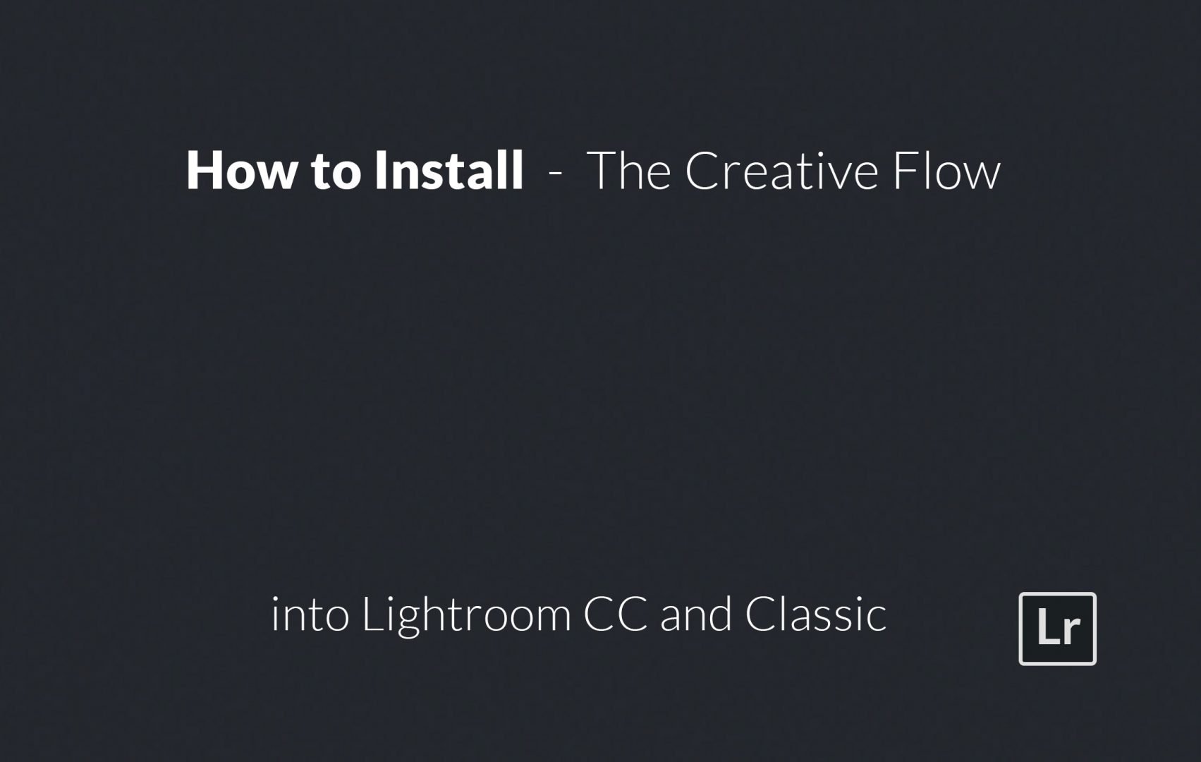 Install The Creative Flow Lightroom CC and Classic